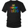 Gay Straight Fredo T-Shirt