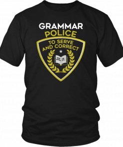 Grammar police to serve and correct T-Shirt