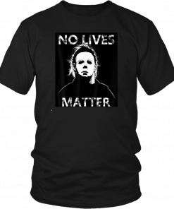 Halloween no lives matter michael myers T-Shirt