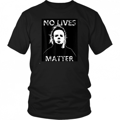 Halloween no lives matter michael myers T-Shirt