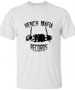 Hench mafia records shirt