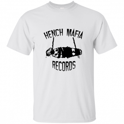 Hench mafia records shirt