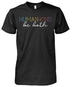 Humankind be both shirt and unisex long sleeve, women’s tank top Shirt