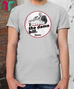 I Wrote The Damn Bill 2019 Gift T-Shirt