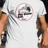 I Wrote The Damn Bill Classic Gift T-Shirt