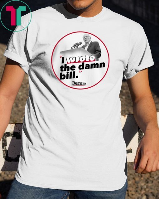 I Wrote The Damn Bill Classic Gift T-Shirt