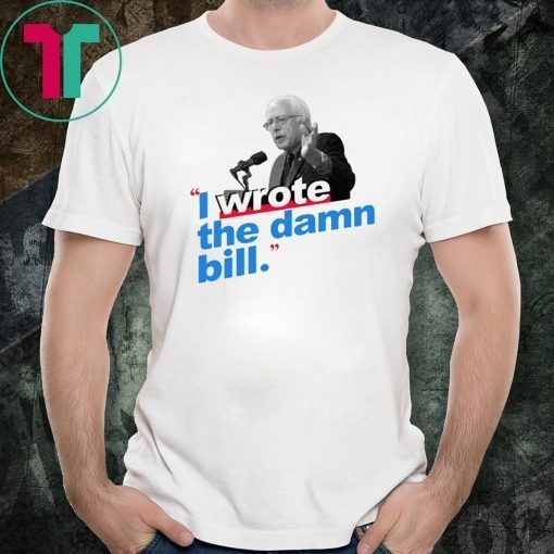 I Wrote The Damn Bill Unisex 2019 T-Shirts