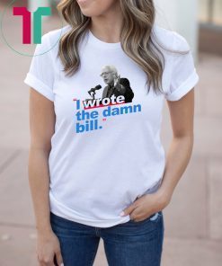 I Wrote The Damn Bill Unisex 2019 T-Shirts
