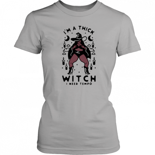 Im a thick witch I need tempo T-Shirt