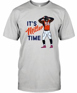 It's Miller time Von Miller Denver Broncos T-Shirt