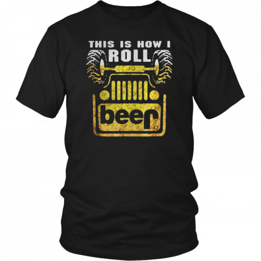 Jeep this is how I roll beer T-Shirt