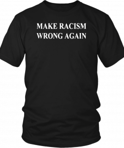 Johnstown Make Racism Wrong Again Shirt