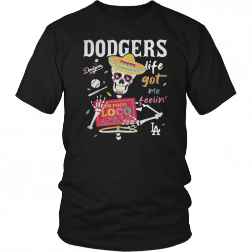 Los Angeles Dodgers life got me feelin Shirt