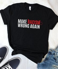 Make Racism Wrong Again Shirt, Impeach 45 Shirt, Unisex T-Shirt