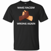 Make Racism Wrong Again T-Shirt