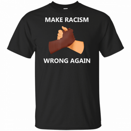 Make Racism Wrong Again T-Shirt