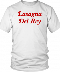 Mens Womens Lasagna Del Rey Shirt