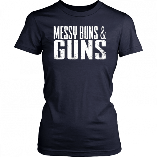 Messy Buns and Guns T-Shirt