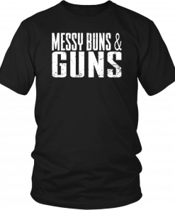 Messy Buns and Guns T-Shirt