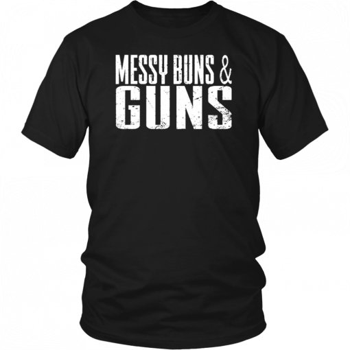 Messy Buns and Guns T-Shirt