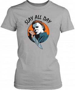 Michael Myers slay all day 2019 T-Shirt