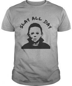 Michael Myers slay all day T-Shirt