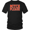 Mitch Please Mens Womens T-Shirt