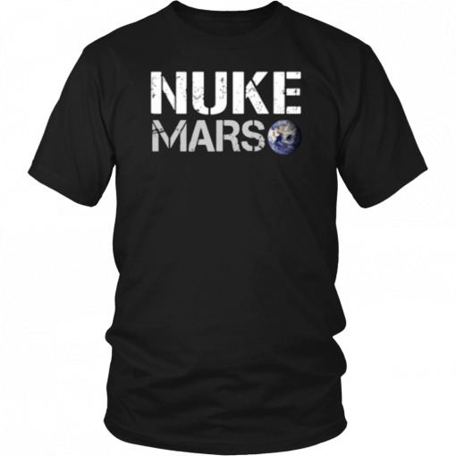 NUKE MARS T-SHIRT ELON MUSK 2019 SHIRT