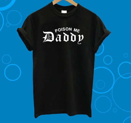 Poison Me Daddy T-Shirt