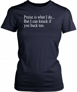 Praise is what I do But I can knuck if you buck too Unisex T-Shirt