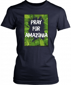 Pray For Amazonia Rainforest Save The Amazon Forest T-Shirt