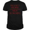 Protect People Not Borders Shirt