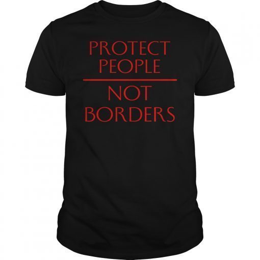 Protect People Not Borders Shirt