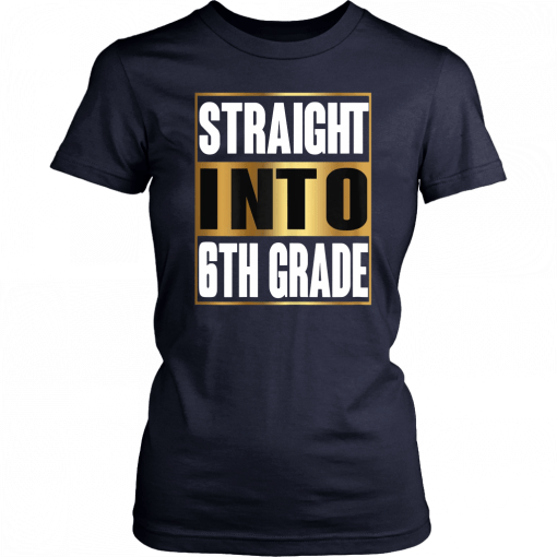 Straight Into 6th Grade Shirt Back To School Gifts tee T-Shirt