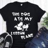 The dog ate my lesson plans shirt and unisex long sleeve shirt
