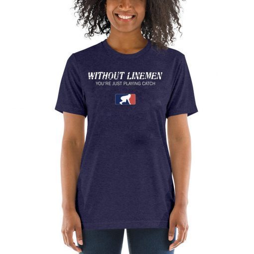 Without Linemen you’re just playing catch Unisex T-Shirt