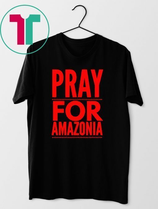 Pray for Amazonia #PrayforAmazonia Fuuny T-Shirt