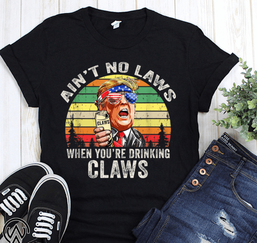 Vintage ain’t no laws when youre drinking claws trump shirt and unisex long sleeve shirt