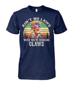 Vintage ain’t no laws when youre drinking claws trump shirt and unisex long sleeve shirts