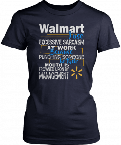 Walmart just excessive sarcasm at work because punching someone in their mouth Shirts