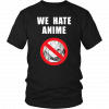 We Hate Anime Unisex T-Shirt