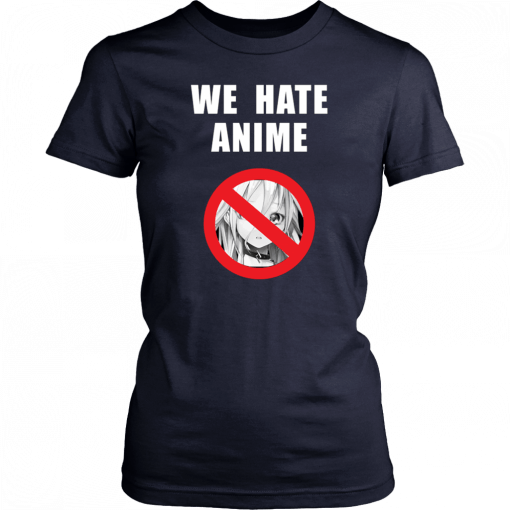 We Hate Anime Unisex T-Shirt