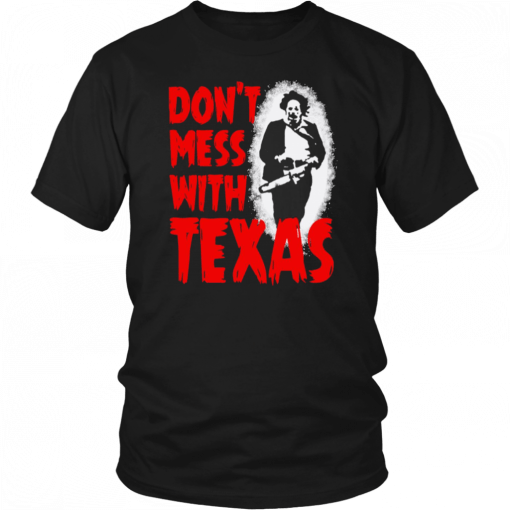 Don’t Mess With Texas Leatherface 2019 T-Shirt