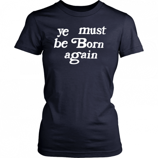 Ye Must Be Born Again Classic T-Shirt