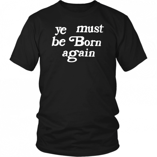 Ye Must Be Born Again Classic T-Shirt