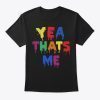 Yea That's Me T-Shirt