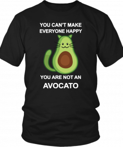 You Can’t Make Everyone Happy You Are Not An Avocado Cat T-Shirt