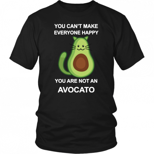 You Can’t Make Everyone Happy You Are Not An Avocado Cat T-Shirt