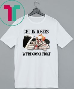 Pennywise IT get in losers we’re gonna float Shirt