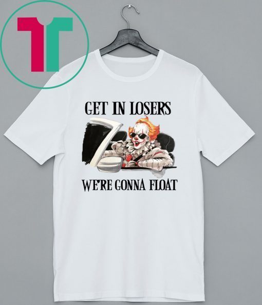 Pennywise IT get in losers we’re gonna float Shirt